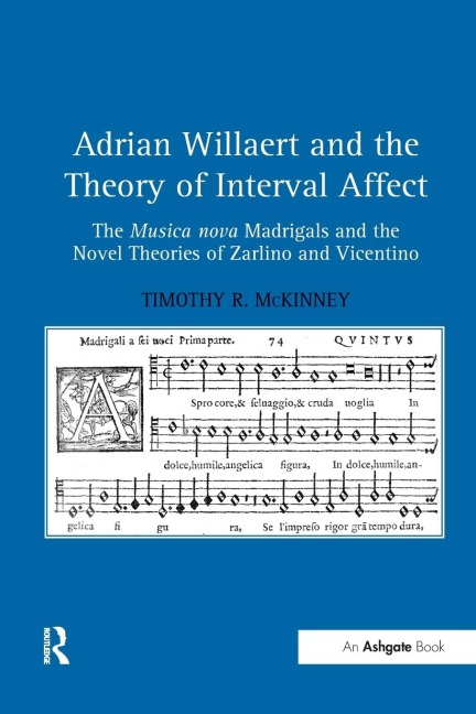 Adrian Willaert and the Theory of Interval Affect: The Musica nova Madrigals and the Novel Theories of Zarlino and Vicentino