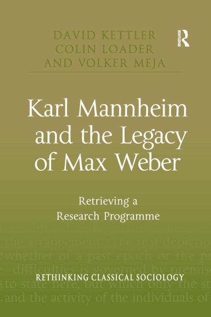 Karl Mannheim and the Legacy of Max Weber: Retrieving a Research Programme