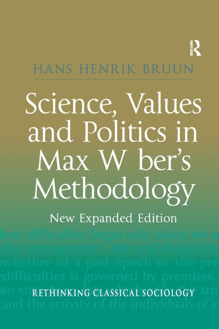 Science, Values and Politics in Max Webers Methodology: New Expanded Edition