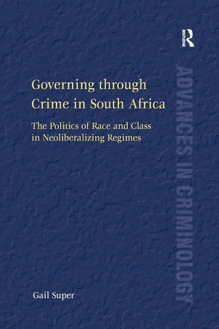 Governing through Crime in South Africa: The Politics of Race and Class in Neoliberalizing Regimes