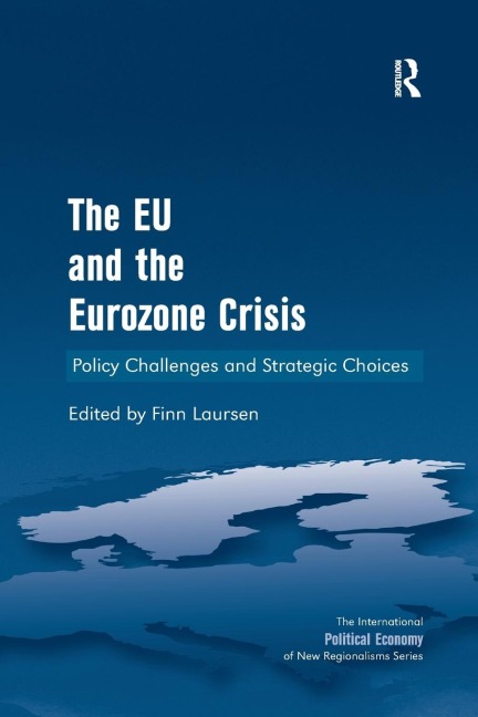 The EU and the Eurozone Crisis: Policy Challenges and Strategic Choices