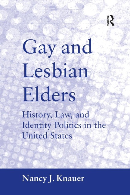 Gay and Lesbian Elders: History, Law, and Identity Politics in the United States