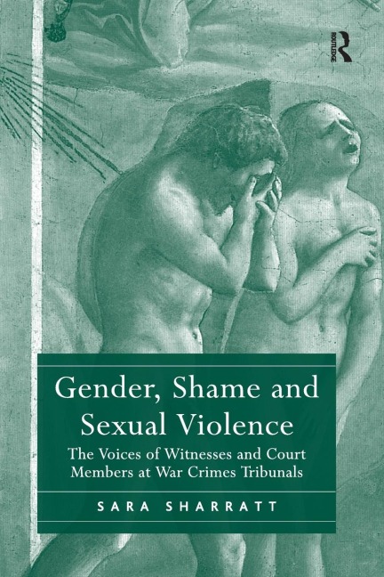Gender, Shame and Sexual Violence: The Voices of Witnesses and Court Members at War Crimes Tribunals