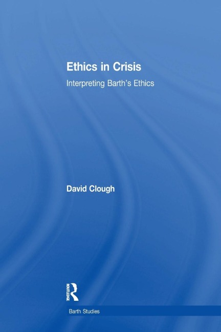 Ethics in Crisis: Interpreting Barths Ethics