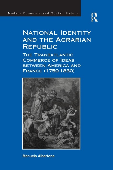 National Identity and the Agrarian Republic: The Transatlantic Commerce of Ideas between America and France (1750-1830)