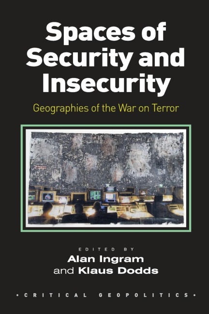 Spaces of Security and Insecurity: Geographies of the War on Terror