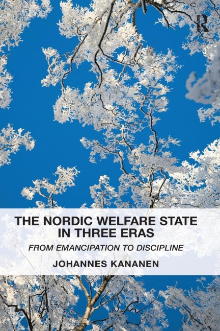 The Nordic Welfare State in Three Eras: From Emancipation to Discipline