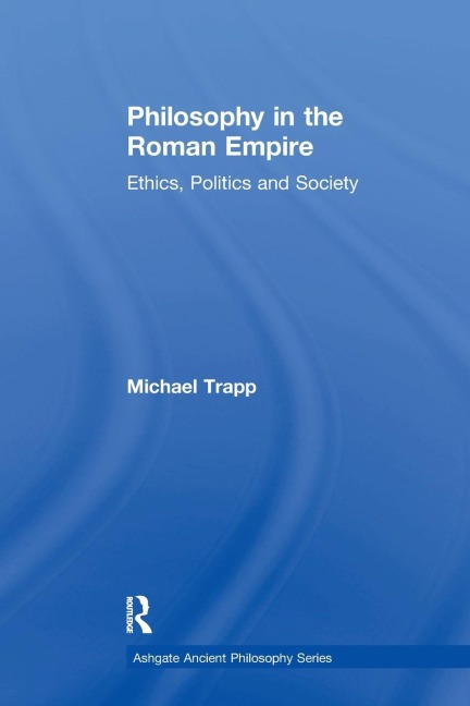 Philosophy in the Roman Empire: Ethics, Politics and Society