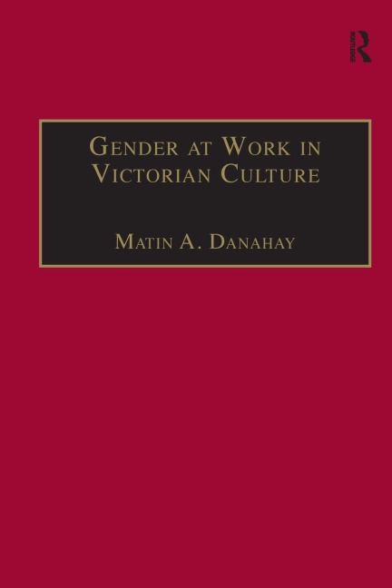 Gender at Work in Victorian Culture: Literature, Art and Masculinity