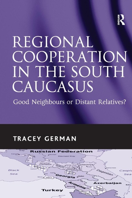 Regional Cooperation in the South Caucasus: Good Neighbours or Distant Relatives?
