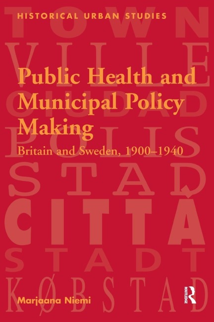 Public Health and Municipal Policy Making: Britain and Sweden, 1900-1940