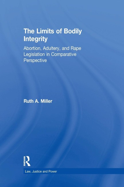 The Limits of Bodily Integrity: Abortion, Adultery, and Rape Legislation in Comparative Perspective