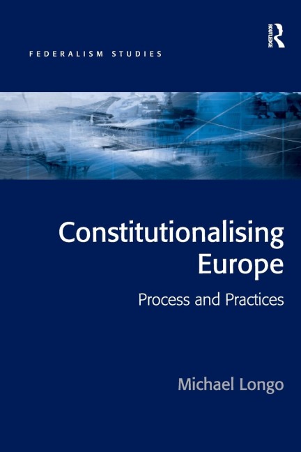 Constitutionalising Europe: Processes and Practices