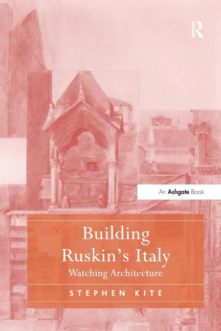 Building Ruskins Italy: Watching Architecture