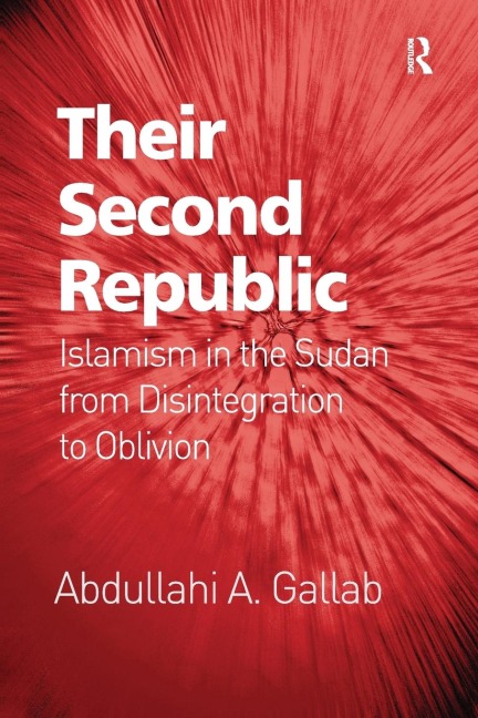 Their Second Republic: Islamism in the Sudan from Disintegration to Oblivion