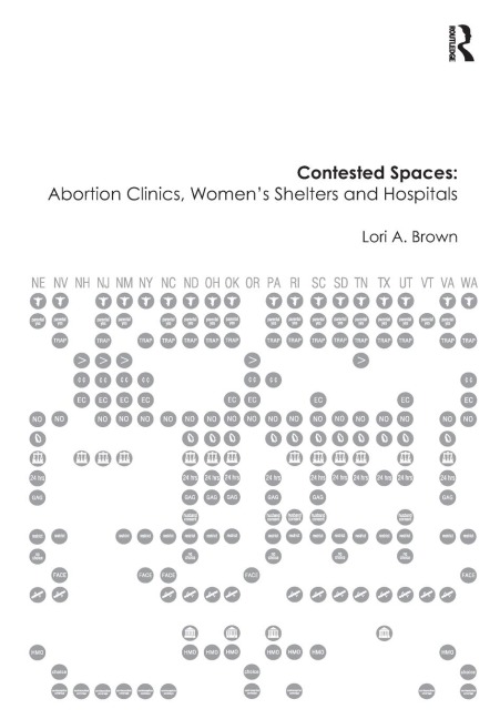 Contested Spaces: Abortion Clinics, Womens Shelters and Hospitals: Politicizing the Female Body