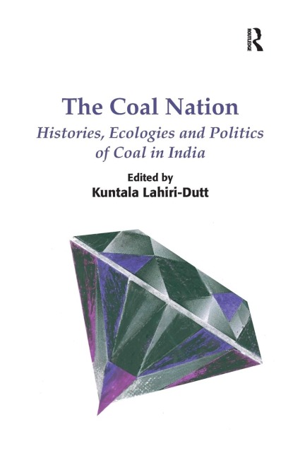 The Coal Nation: Histories, Ecologies and Politics of Coal in India