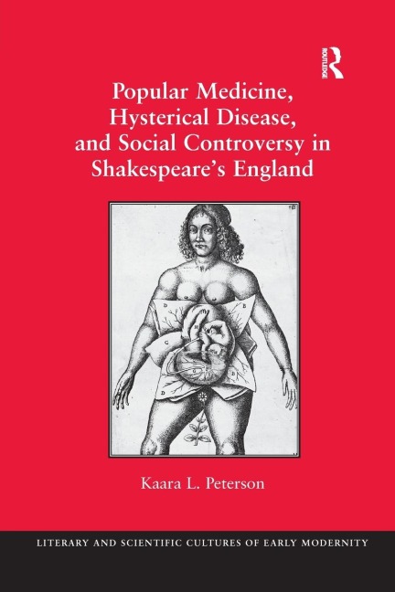 Popular Medicine, Hysterical Disease, and Social Controversy in Shakespeares England