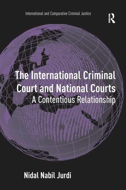 The International Criminal Court and National Courts: A Contentious Relationship