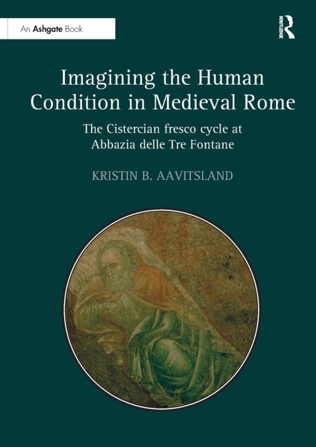 Imagining the Human Condition in Medieval Rome: The Cistercian fresco cycle at Abbazia delle Tre Fontane