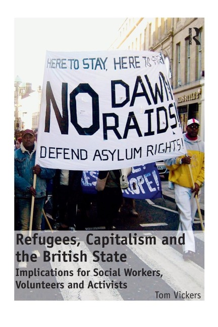 Refugees, Capitalism and the British State: Implications for Social Workers, Volunteers and Activists