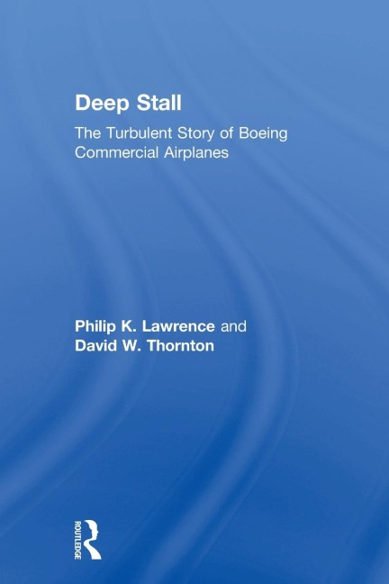 Deep Stall: The Turbulent Story of Boeing Commercial Airplanes