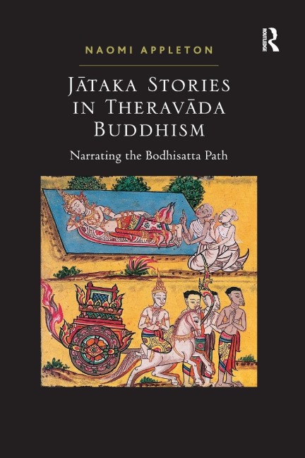 Jataka Stories in Theravada Buddhism: Narrating the Bodhisatta Path