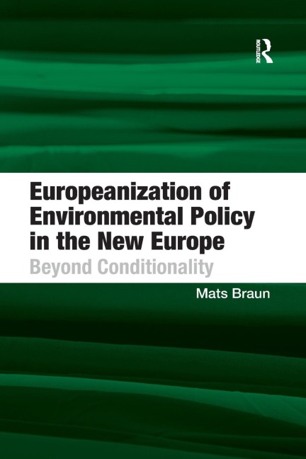 Europeanization of Environmental Policy in the New Europe: Beyond Conditionality