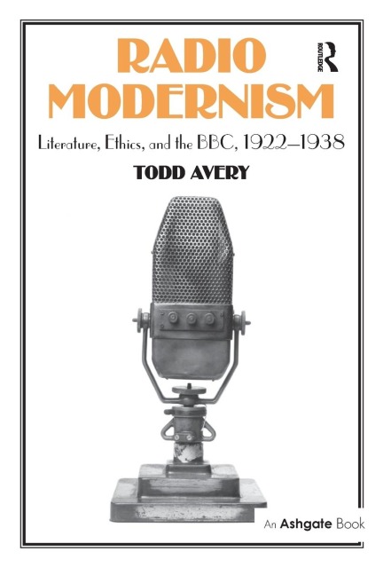 Radio Modernism: Literature, Ethics, and the BBC, 1922-1938