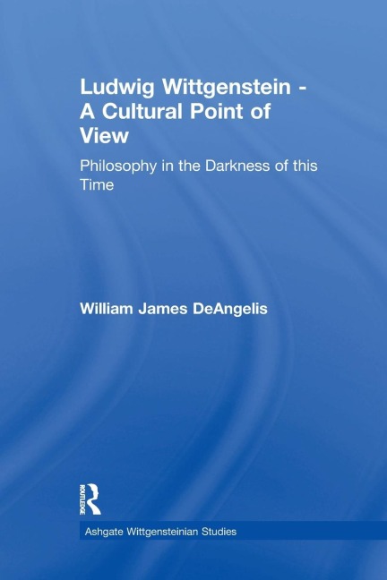 Ludwig Wittgenstein - A Cultural Point of View: Philosophy in the Darkness of this Time