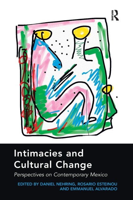 Intimacies and Cultural Change: Perspectives on Contemporary Mexico