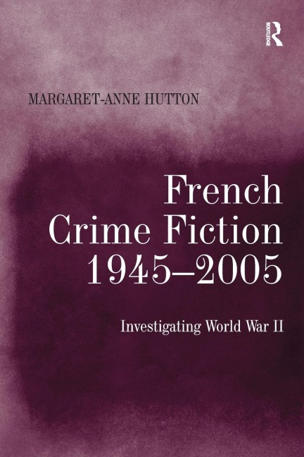 French Crime Fiction, 1945-2005: Investigating World War II