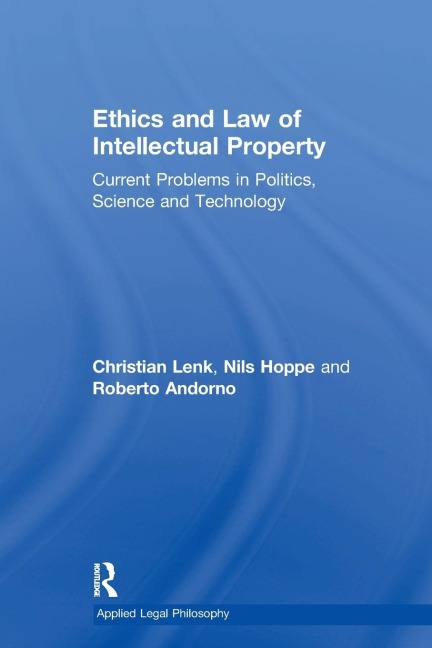 Ethics and Law of Intellectual Property: Current Problems in Politics, Science and Technology