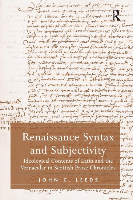 Renaissance Syntax and Subjectivity: Ideological Contents of Latin and the Vernacular in Scottish Prose Chronicles