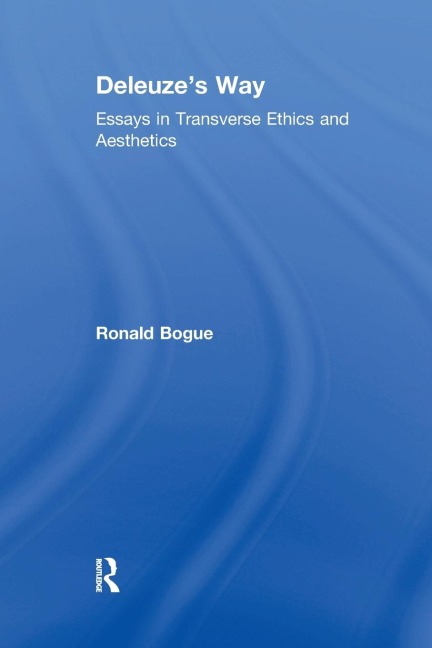 Deleuzes Way: Essays in Transverse Ethics and Aesthetics
