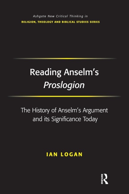 Reading Anselms Proslogion: The History of Anselms Argument and its Significance Today