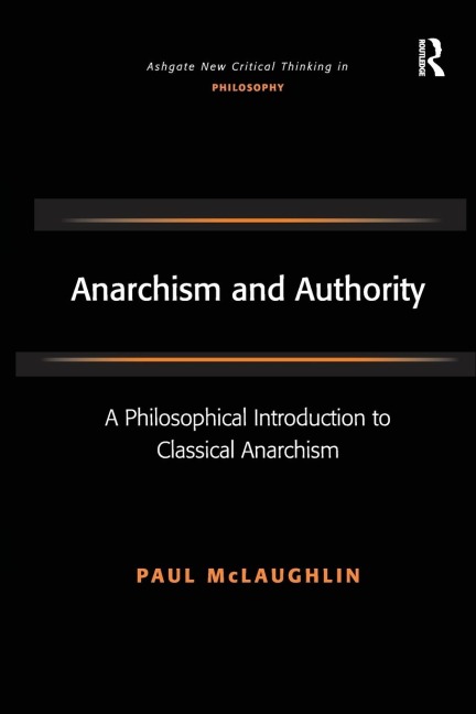 Anarchism and Authority: A Philosophical Introduction to Classical Anarchism