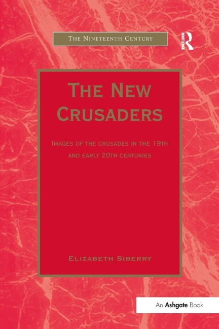 The New Crusaders: Images of the Crusades in the 19th and Early 20th Centuries