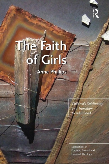 The Faith of Girls: Childrens Spirituality and Transition to Adulthood