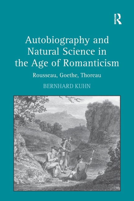 Autobiography and Natural Science in the Age of Romanticism: Rousseau, Goethe, Thoreau