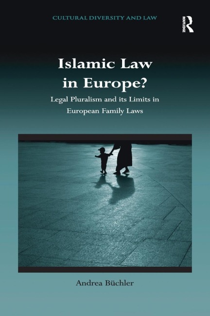Islamic Law in Europe?: Legal Pluralism and its Limits in European Family Laws
