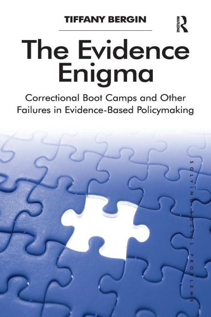 The Evidence Enigma: Correctional Boot Camps and Other Failures in Evidence-Based Policymaking