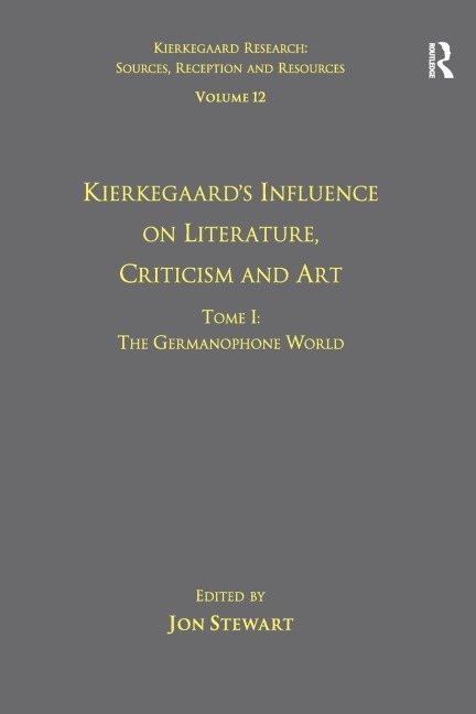 Volume 12, Tome I: Kierkegaards Influence on Literature, Criticism and Art: The Germanophone World