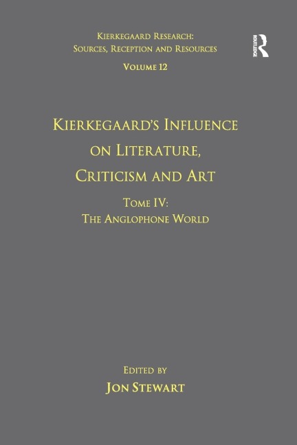 Volume 12, Tome IV: Kierkegaards Influence on Literature, Criticism and Art: The Anglophone World