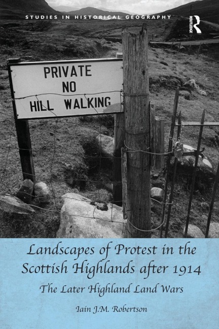 Landscapes of Protest in the Scottish Highlands after 1914: The Later Highland Land Wars