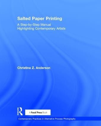 Salted Paper Printing: A Step-By-Step Manual Highlighting Contemporary Artists