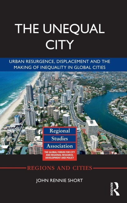 The Unequal City: Urban Resurgence, Displacement and the Making of Inequality in Global Cities