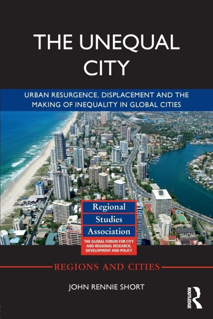 The Unequal City: Urban Resurgence, Displacement and the Making of Inequality in Global Cities