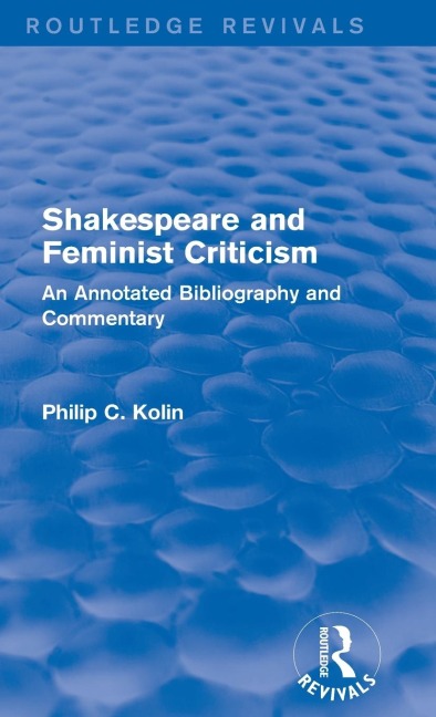 Routledge Revivals: Shakespeare and Feminist Criticism (1991): An Annotated Bibliography and Commentary