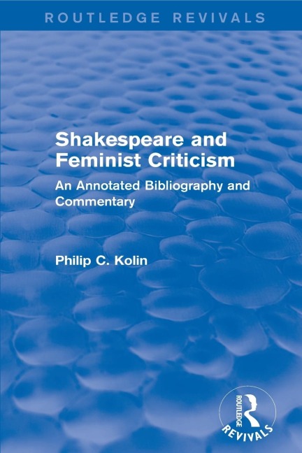 Routledge Revivals: Shakespeare and Feminist Criticism (1991): An Annotated Bibliography and Commentary